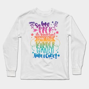 So Long Pre k It Is Been Fun Look Out Kindergarten Here I Come Long Sleeve T-Shirt